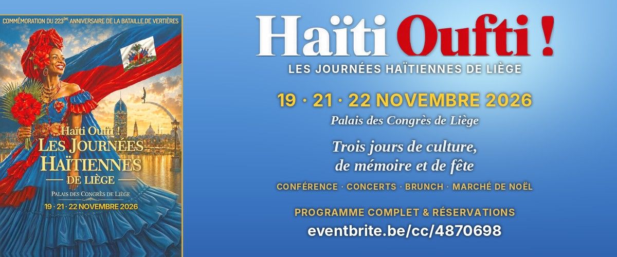 Haïti Oufti ! Les Journées haïtiennes de Liège, 19, 21 et 22 novembre 2026 au Palais des Congrès de Liège. Programme et réservations sur Eventbrite